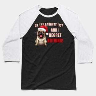 On The List Of Naughty And I Regret Nothing Funny Pug Shirt Baseball T-Shirt